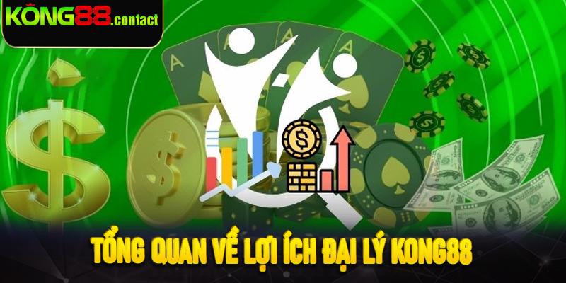 Tổng quan về lợi ích đại lý Kong88