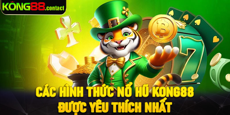 Các hình thức nổ hũ Kong88 được yêu thích nhất