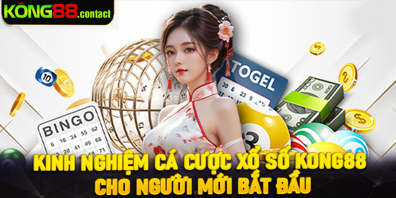 Kinh nghiệm cá cược xổ số Kong88 cho người mới bắt đầu